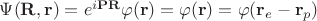 $\Psi(\mathbf{R},\mathbf{r})=e^{i\mathbf{P}\mathbf{R}}\varphi(\mathbf{r})=\varphi(\mathbf{r})=\varphi(\mathbf{r}_e-\mathbf{r}_p)$