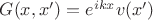 $G(x,x')=e^{ikx}v(x')$