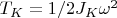 $T_K=1/2J_K\omega^2$