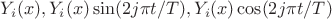 $Y_i(x),Y_i(x)\sin (2j\pi t /T),Y_i(x)\cos (2j\pi t /T)$
