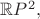 $\mathbb{R}P^2,$