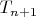 $T_{n+1}$