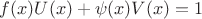 $f(x)U(x) + \psi(x)V(x) = 1$