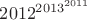 ${2012}^{{2013}^{2011}}$