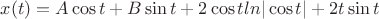 $x(t)=A\cos{t}+B\sin{t}+2\cos{t}ln|\cos{t}|+2t\sin{t}$
