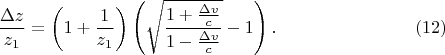 $$\frac{\Delta z}{z_1}=\left(1+\frac 1{z_1}\right)\left(\sqrt{\frac{1+\frac{\Delta v}c}{1-\frac{\Delta v}c}}-1\right).\eqno{(12)}$$