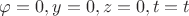 $\varphi=0, y=0, z=0, t=t$