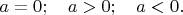 $a=0;\quad a>0;\quad a<0.$
