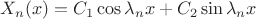 $X_{n}(x)=C_{1}\cos\lambda_{n}x+C_{2}\sin\lambda_{n}x$