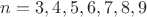 $n=3,4,5,6,7,8,9$ $n=3,4,5,6,7,8,9$