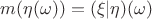 $m(\eta(\omega)) = (\xi | \eta)(\omega)$