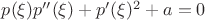 $p(\xi ) p''(\xi )+ p'(\xi )^2+ a=0$