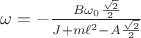 $\omega=-\frac{B\omega_0\frac{\sqrt2}{2}}{J+m\ell^2-A\frac{\sqrt2}{2}}$$