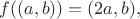 $f((a, b))=(2a, b),$