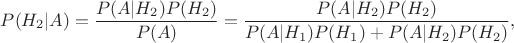 \[
P(H_2|A)=\dfrac{P(A|H_2)P(H_2)}{P(A)}=\dfrac{P(A|H_2)P(H_2)}{P(A|H_1)P(H_1)+P(A|H_2)P(H_2)},
\]
