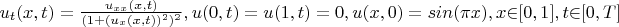 $u_{t}(x,t)=\frac{u_{xx}(x,t)}{(1+(u_{x}(x,t))^2)^2}, u(0,t)=u(1,t)=0, u(x,0)=sin({\pi}x), x {\in} [0,1], t {\in}[0,T]$