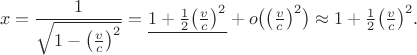 $$x=\dfrac{1}{\sqrt{1-\bigl(\tfrac{v}{c}\bigr)^2}}=\underline{1+\tfrac{1}{2}\bigl(\tfrac{v}{c}\bigr)^2}+o\bigl(\bigl(\tfrac{v}{c}\bigr)^2\bigr)\approx 1+\tfrac{1}{2}\bigl(\tfrac{v}{c}\bigr)^2.$$