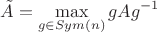 $$\tilde{A} = \max_{g \in Sym(n)} gAg^{-1}$$