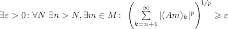\exists \varepsilon > 0 \colon \forall N ~ \exists n > N, \exists m \in M\colon~{\left(\sum\limits_{k = n+1}^{\infty}|(Am)_{k}|^p\right)\!}^{1 \!\not{\phantom{|}}\,\,p}\geqslant \varepsilon
