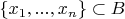 $\{x_1,...,x_n\}\subset B$