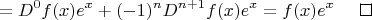 $$
= D^0 f(x) e^x + (-1)^n D^{n+1} f(x) e^x = f(x)e^x \,\,\qed
$$