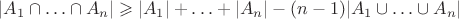 $$
|A_1\cap\ldots\cap A_n|\geqslant |A_1|+\ldots+|A_n|-(n-1)|A_1\cup\ldots\cup A_n|
$$