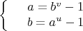 $$\left\{
\begin{array}{rcl}
 &a = b^v - 1& \\
 &b = a^u - 1& \\
\end{array}
\right.$$