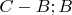 $C-B; B$