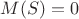 $M(S)=0$
