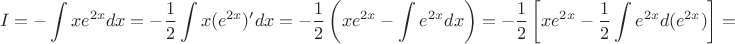 $$I=-\int xe^{2x}dx=-\frac{1}{2}\int x(e^{2x})'dx=-\frac{1}{2}\left( xe^{2x}-\int e^{2x}dx \right)=-\frac{1}{2}\left[xe^{2x}-\frac{1}{2}\int e^{2x}d(e^{2x}) \right]=$$