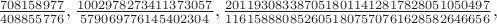 $\frac{708158977}{408855776},\frac{1002978273411373057}{579069776145402304},\frac{2011930833870518011412817828051050497}{1161588808526051807570761628582646656},$