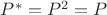 $P^*=P^2=P$