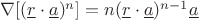 $\nabla[(\underline{r}\cdot\underline{a})^n] = n(\underline{r}\cdot\underline{a})^{n-1}\underline{a}$