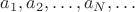 $a_1,a_2,\ldots,a_N,\ldots$
