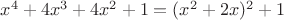 $x^4+4x^3+4x^2+1=(x^2+2x)^2+1$