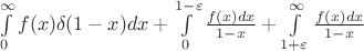 $\int\limits_0^\infty f(x)\delta(1-x)dx+\int\limits_0^{1-\varepsilon}\frac{f(x)dx}{1-x}+\int\limits_{1+\varepsilon}^\infty\frac{f(x)dx}{1-x}$