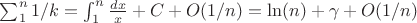 $\sum_1^n {1/k}=\int_1^n {\frac {dx}{x}}+C+O(1/n)=\ln(n)+\gamma+O(1/n)$
