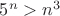 $5^n > n^3$