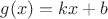 $g(x) = kx+b$ $g(x) = kx+b$
