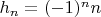 $h_n = (-1)^n n$