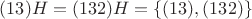 $(13)H=(132)H=\{(13),(132)\}$