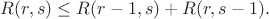 $R(r,s)\leq R(r-1,s)+R(r,s-1).$