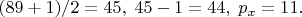 $(89+1)/2=45,\;45-1=44,\; p_x=11.$