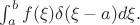 $\int_a^bf(\xi)\delta(\xi-a)d\xi.$