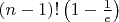 $\left( {n - 1} \right)!\left( {1 - \frac{1}{e}} \right)$