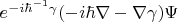 $e^{-i\hbar^{-1}\gamma} (-i\hbar \nabla -\nabla\gamma)\Psi$