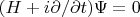 $(H+i\partial/\partial t)\Psi=0$
