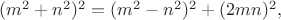 $(m^2+n^2 )^2=(m^2-n^2 )^2+(2mn)^2,$