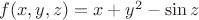 $f(x,y,z)=x+y^2-\sin z$
