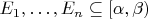 $E_1, \ldots, E_n \subseteq [\alpha, \beta)$